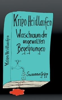 Kripo Heidlaufen 1: Waschraum der ungewollten Begegnungen