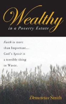 Paperback Wealthy in a Poverty Estate: Faith Is More Than Important Book