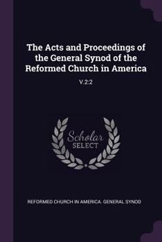 Paperback The Acts and Proceedings of the General Synod of the Reformed Church in America: V.2:2 Book