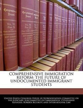 Paperback Comprehensive Immigration Reform: The Future of Undocumented Immigrant Students Book