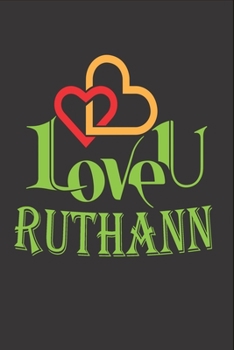 I Love You Ruthann: Fill In The Blank Book To Show Love And Appreciation To Ruthann For Ruthann's Birthday Or Valentine's Day To Write Reasons Why You Love Ruthann