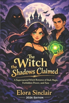 The Witch the Shadows Claimed: A Supernatural Witch Romance of Dark Magic, Forbidden Power, and Fate