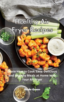 Hardcover Healthy Air Fryer Recipes: Learn How to Cook Easy, Delicious and Healthy Meals at Home with Your Air Fryer Book