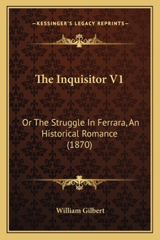 Paperback The Inquisitor V1: Or The Struggle In Ferrara, An Historical Romance (1870) Book