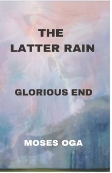 Paperback The Latter Rain: Glorious End Book