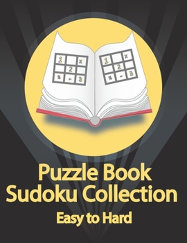 Puzzle Book, Sudoku Collection Easy to Hard: Sudoku Puzzles With Solutions At The Back. Puzzle book for adults- Entertaining Game To Keep Your Brain A