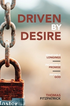 Paperback Driven By Desire: Insatiable Longings, Incredible Promises, Infinite God Book