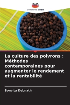 La culture des poivrons: Méthodes contemporaines pour augmenter le rendement et la rentabilité (French Edition)