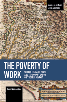 Paperback The Poverty of Work: Selling Servant, Slave and Temporary Labor on the Free Market Book