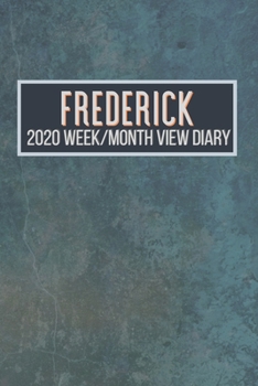 FREDERICK 2020 Week/Month View Diary: January to December 2020 Week and Month view Planner: Weekly Planner also suitable as an appointment diary, personal planner. A personalised gift for FREDERICK