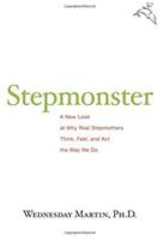 Hardcover Stepmonster: A New Look at Why Real Stepmothers Think, Feel, and ACT the Way We Do Book