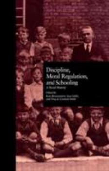 Hardcover Discipline, Moral Regulation, and Schooling: A Social History Book