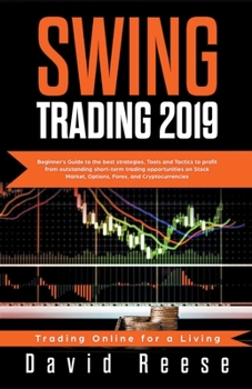 Paperback Swing Trading 2021: Beginner's Guide to Best Strategies, Tools, Tactics, & Psychology to Profit from Outstanding Short-Term Trading Opport Book