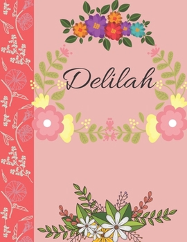 Delilah: Personalized Notebook for Women and Girls, Floral Composition Cover Journals to Write in. Personalized Gift. Garden Flowers Pattern (Personalized Notebooks)