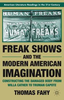 Paperback Freak Shows and the Modern American Imagination: Constructing the Damaged Body from Willa Cather to Truman Capote Book