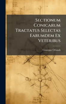 Hardcover Sectionum Conicarum Tractatus Selectas Earumdem Ex Veteribus [Latin] Book