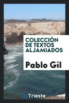 Colecci�n de Textos Aljamiados, Publicada Por Pablo Gil, Juli�n Ribera Y Mariano Sanchez