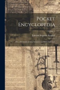 Paperback Pocket Encyclopedia: Or, a Dictionary of Arts, Sciences, and Polite Literature; Volume 4 Book