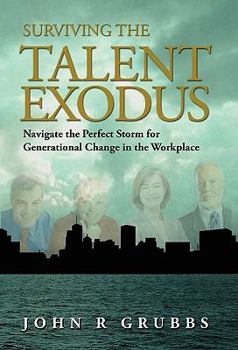 Hardcover Surviving the Talent Exodus: Navigate the Perfect Storm for Generational Change in the WorkPlace Book