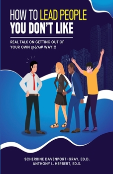 Paperback How To Lead People You Don't Like: Real Talk on Getting Out of Your Own @&%# Way!!! Book