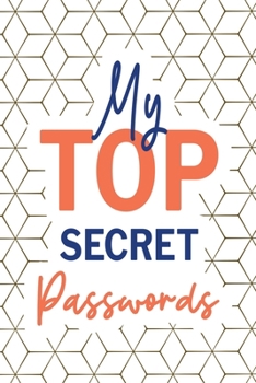 Paperback My Top Secret Passwords: Password Log Book, Username Keeper Password, Password Tracker, Internet Password, Password List, Password Notebook Book