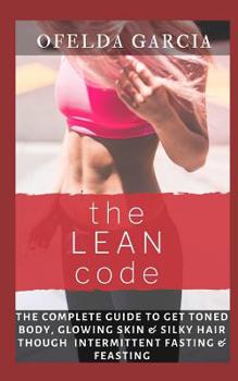 Paperback The Lean Code: The Complete Guide to Get Toned Body, Glowing Skin & Silky Hair Through Intermittent Fasting & Feasting Book
