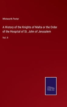 Hardcover A History of the Knights of Malta or the Order of the Hospital of St. John of Jerusalem: Vol. II Book