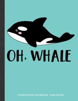 Paperback Oh Whale: Killer Whale Wide Ruled Composition Notebook Book