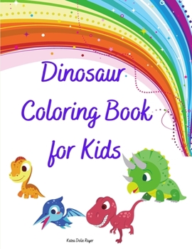 Dinosaur Coloring Book for Kids: Great Dinosaur Coloring Book for Kids, perfect for Boys and Girls l The Big Dinosaur Coloring Book l Coloring Fun