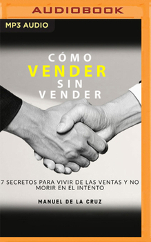 Audio CD Como Vender Sin Vender: 7 Secretos Para Vivir de Las Ventas, Y No Morir En El Intento [Spanish] Book