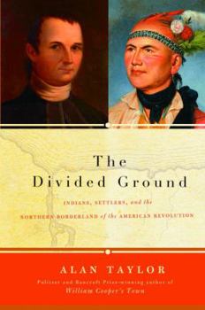 Hardcover The Divided Ground: Indians, Settlers, and the Northern Borderland of the American Revolution Book