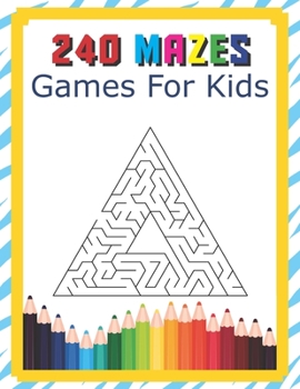 Paperback 240 Mazes Games For Kids: A Maze Activity Book Great For Developing Problem Solving Skills Ages 6 To 8 - 1st Grade - 2nd Grade - Learning Activi Book