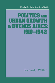 Paperback Politics and Urban Growth in Buenos Aires, 1910-1942 Book