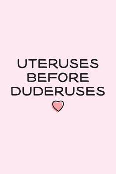 Uteruses Before Duderuses: Galentines Day Journal, Valentines Day Journal, Feminist Notebook, Feminism Journal, Women's Rights, Perfect Gift for