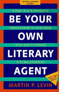 Paperback Be Your Own Literary Agent: The Ultimate Insider's Guide to Getting Published Book