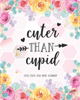 Cuter Than Cupid 2020-2024 Five Year Planner: 60 Months Calendar Yearly Monthly Daily Planner Agenda Schedule Organizer Appointment Notebook Best for Birthday Valentine's Day Gift