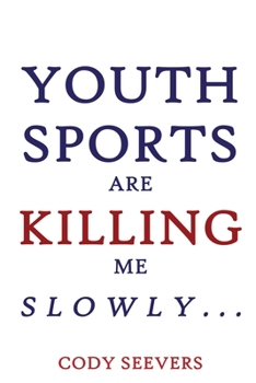 Paperback Youth Sports Are Killing Me Slowly Book