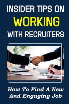 Paperback Insider Tips On Working With Recruiters: How To Find A New And Engaging Job: Looking For A New Job Book