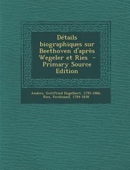 Paperback D?tails biographiques sur Beethoven d'apr?s Wegeler et Ries [French] Book