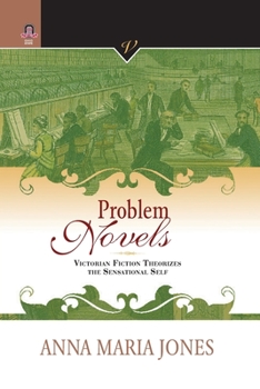 Problem Novels: Victorian Fiction Theorizes the Sensational Self - Book  of the Victorian Critical Interventions
