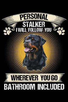 Paperback Personal Stalker I Will Follow You wherever you go bathroom included: Rottweiler Personal Stalker I Will Follow You Dog Lover Journal/Notebook Blank L Book