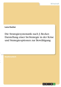 Paperback Die Strategiesystematik nach J. Becker. Darstellung einer Ist-Strategie in der Krise und Strategieoptionen zur Bewältigung [German] Book