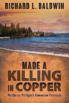 Made a Killing in Copper: Murder on Michigan's Keweenaw Peninsula - Book #16 of the Searing/McMillan