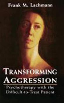 Hardcover Transforming Aggression: Psychotherapy with the Difficult-to-Treat Patient Book