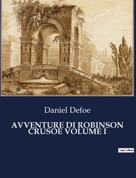 Paperback Avventure Di Robinson Crusoe Volume I: Un'isola deserta e la lotta per la sopravvivenza [Italian] Book