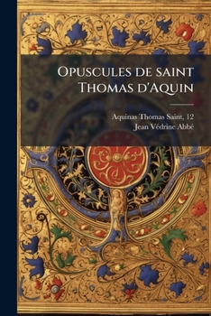 Opuscules de saint Thomas d'Aquin (French Edition)