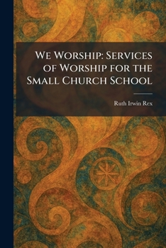 We Worship: Services of Worship for the Small Church School