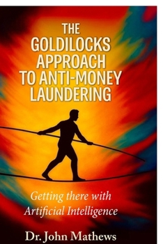 Paperback The Goldilocks Approach to Anti-Money Laundering: Getting there with Artificial Intelligence Book