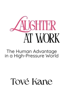 Paperback Laughter At Work: The Human Advantage in a High-Pressure World Book