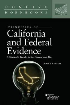 Paperback Principles of California and Federal Evidence, A Student's Guide to the Course and Bar (Concise Hornbook Series) Book